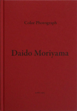 Color Photograph | Daido Moriyama | Superlabo 2011