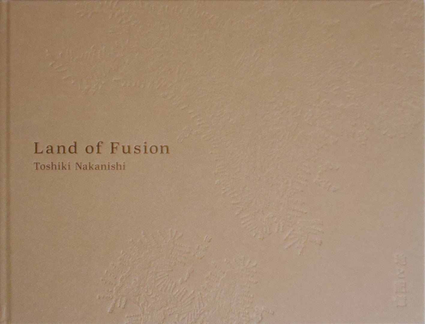 Land of fusion | Toshiki Nakanishi | Case Publishing 2024